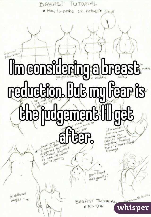 I'm considering a breast reduction. But my fear is the judgement I'll get after.