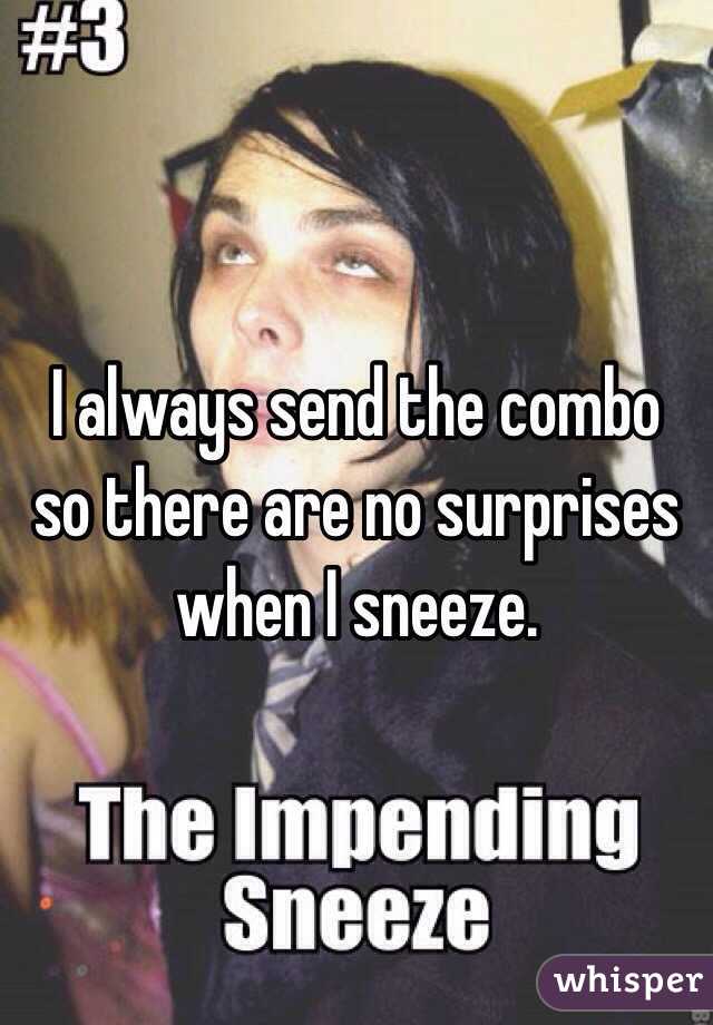 I always send the combo so there are no surprises when I sneeze. 