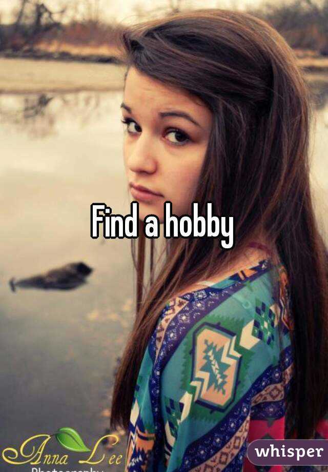 Find a hobby