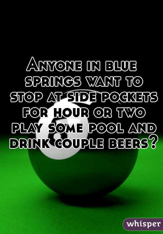 Anyone in blue springs want to stop at side pockets for hour or two play some pool and drink couple beers? 