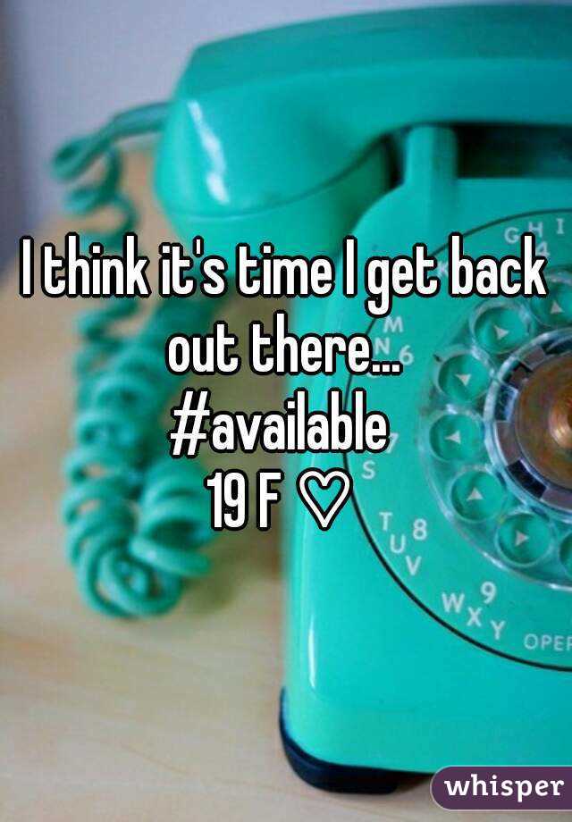 I think it's time I get back out there... 
#available 
19 F ♡ 
