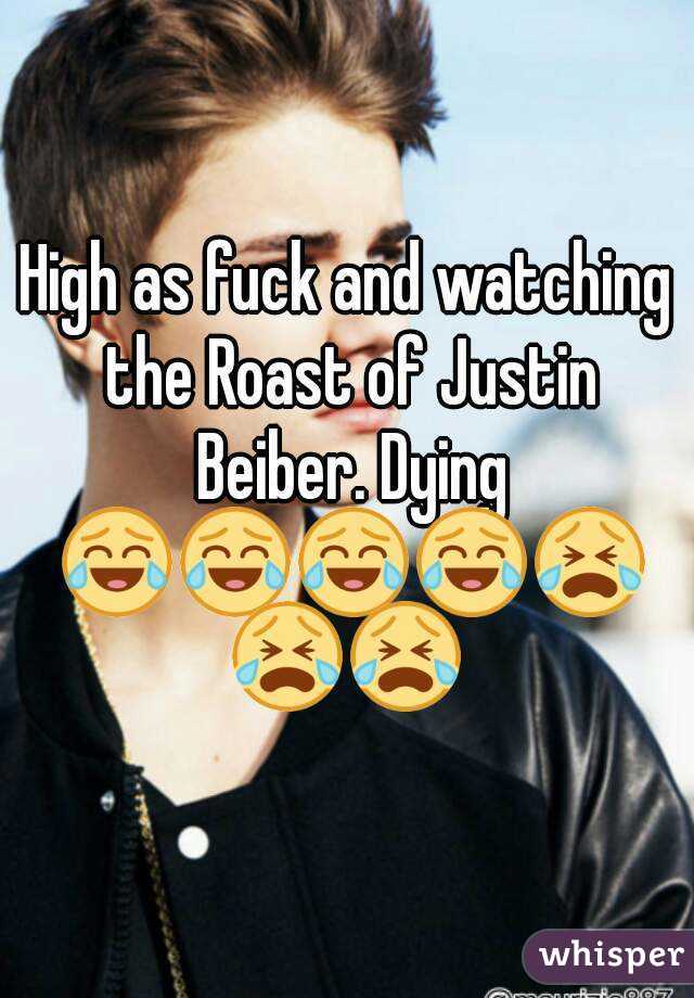 High as fuck and watching the Roast of Justin Beiber. Dying 😂😂😂😂😭😭😭