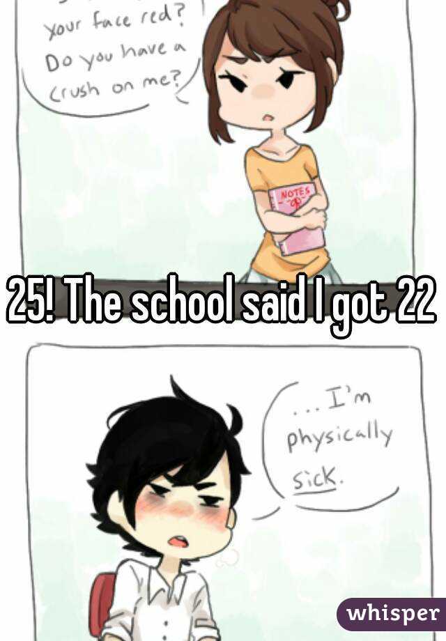 25! The school said I got 22