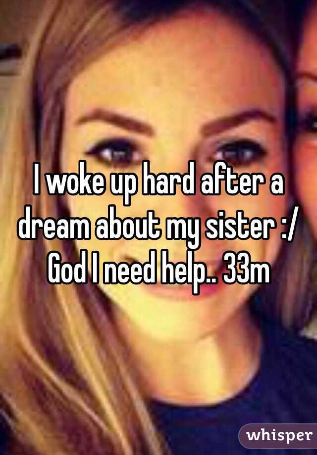 I woke up hard after a dream about my sister :/ God I need help.. 33m