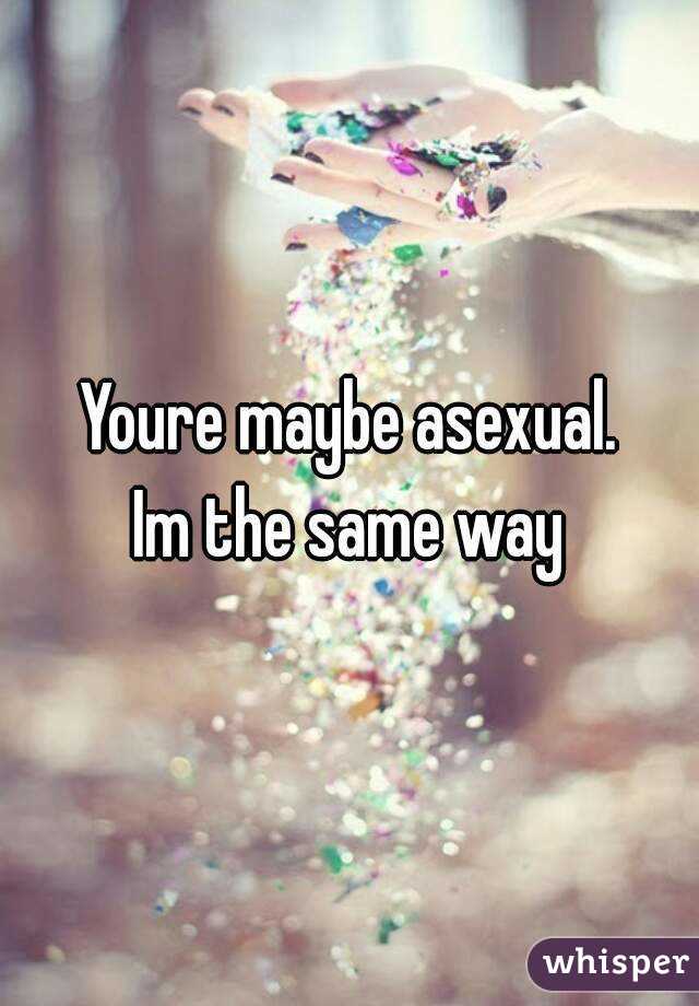 Youre maybe asexual.
Im the same way