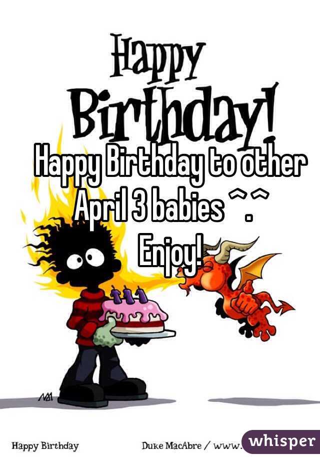 Happy Birthday to other April 3 babies ^.^ 
Enjoy!