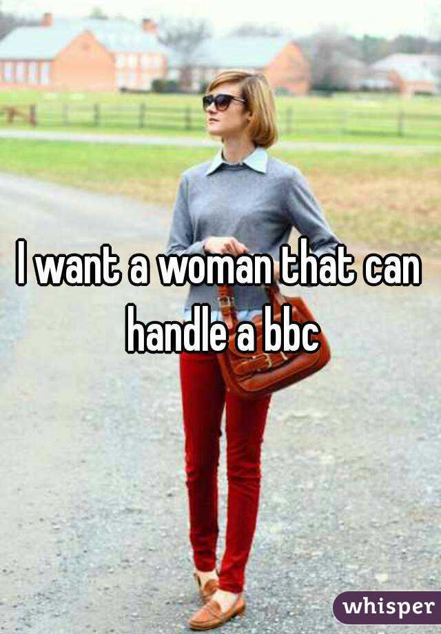 I want a woman that can handle a bbc
