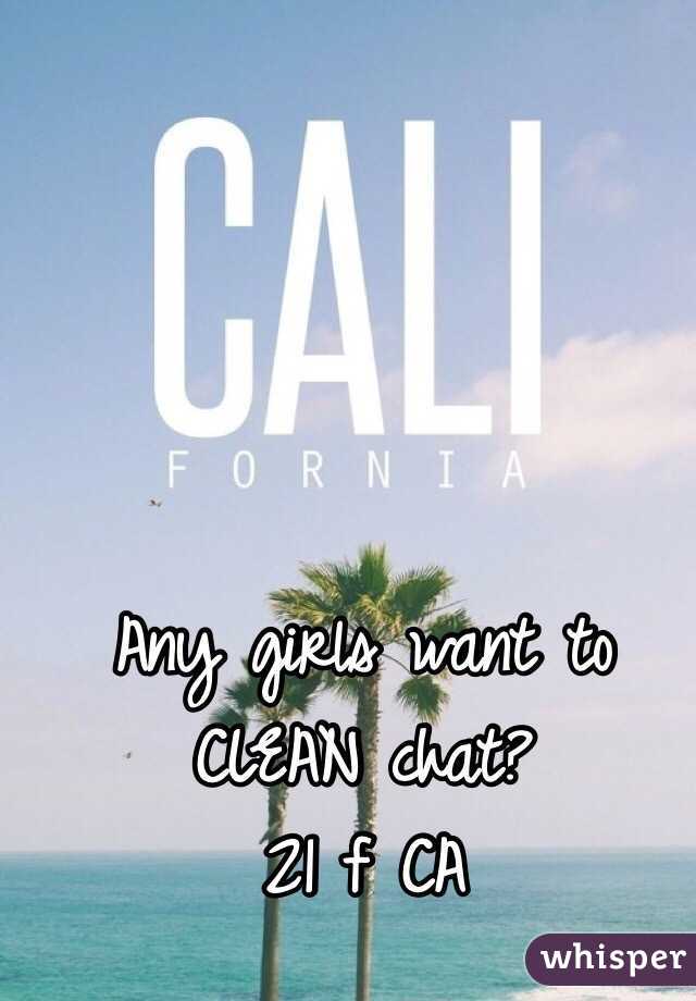 Any girls want to CLEAN chat?
21 f CA