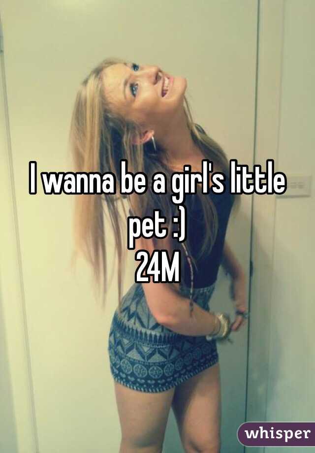 I wanna be a girl's little pet :)
24M