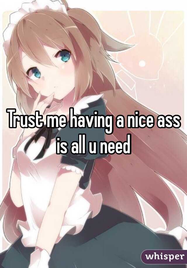 Trust me having a nice ass is all u need