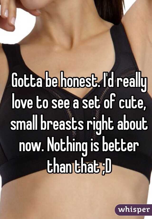 Gotta be honest. I'd really love to see a set of cute, small breasts right about now. Nothing is better than that ;D
