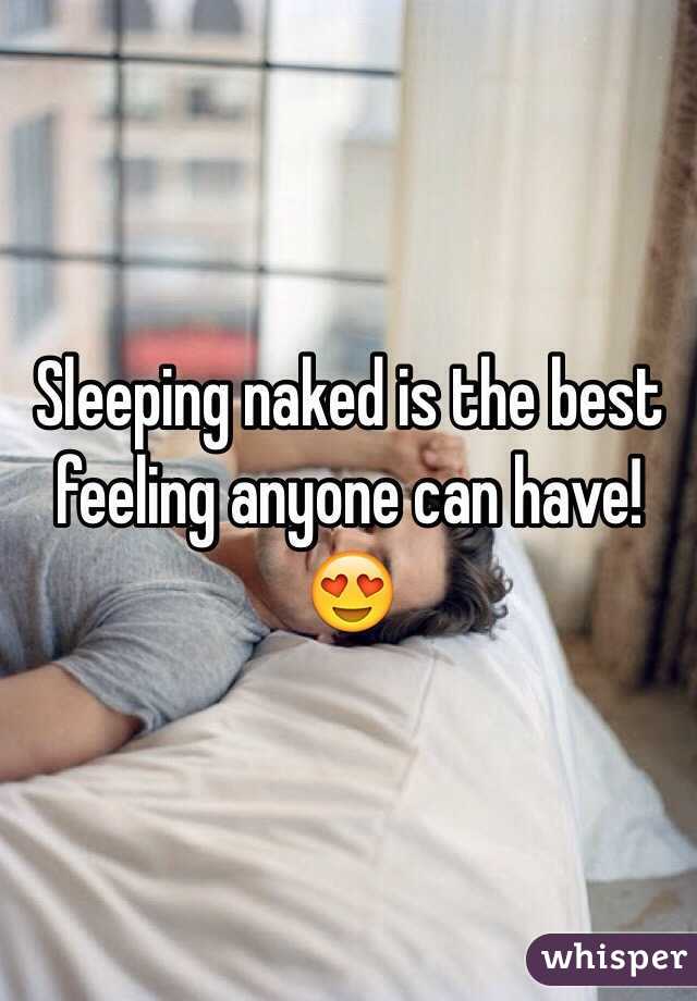 Sleeping naked is the best feeling anyone can have! 😍