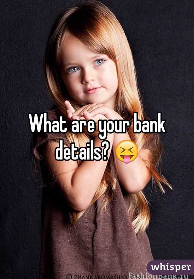 What are your bank details? 😝