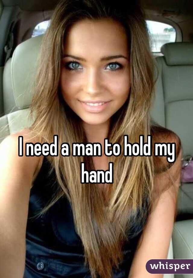 I need a man to hold my hand