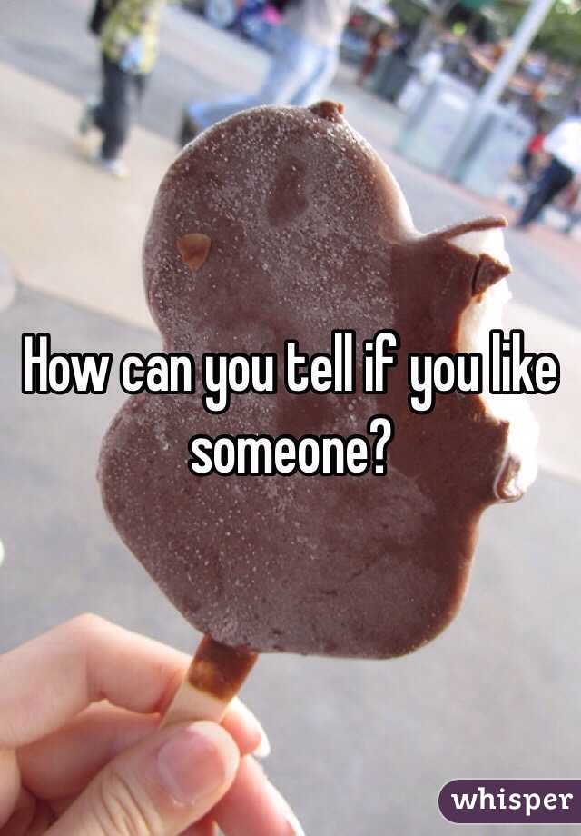 How can you tell if you like someone? 