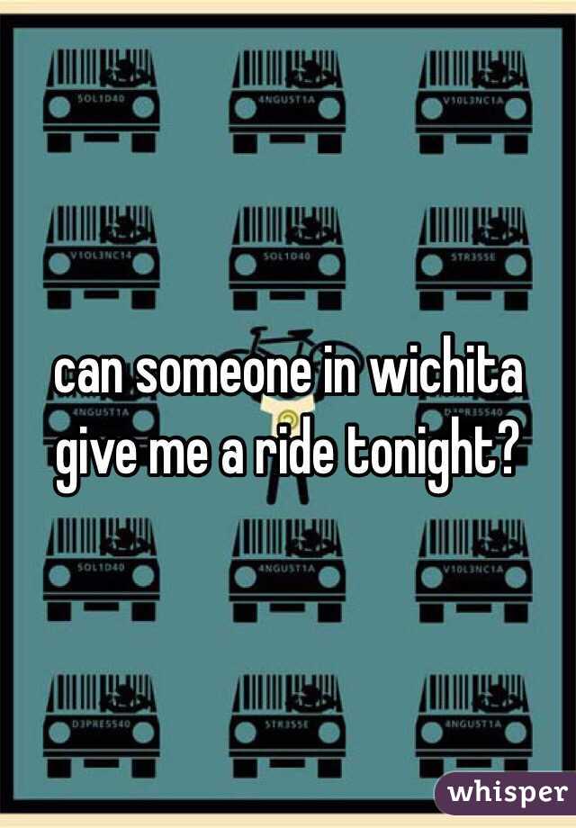 can someone in wichita give me a ride tonight?