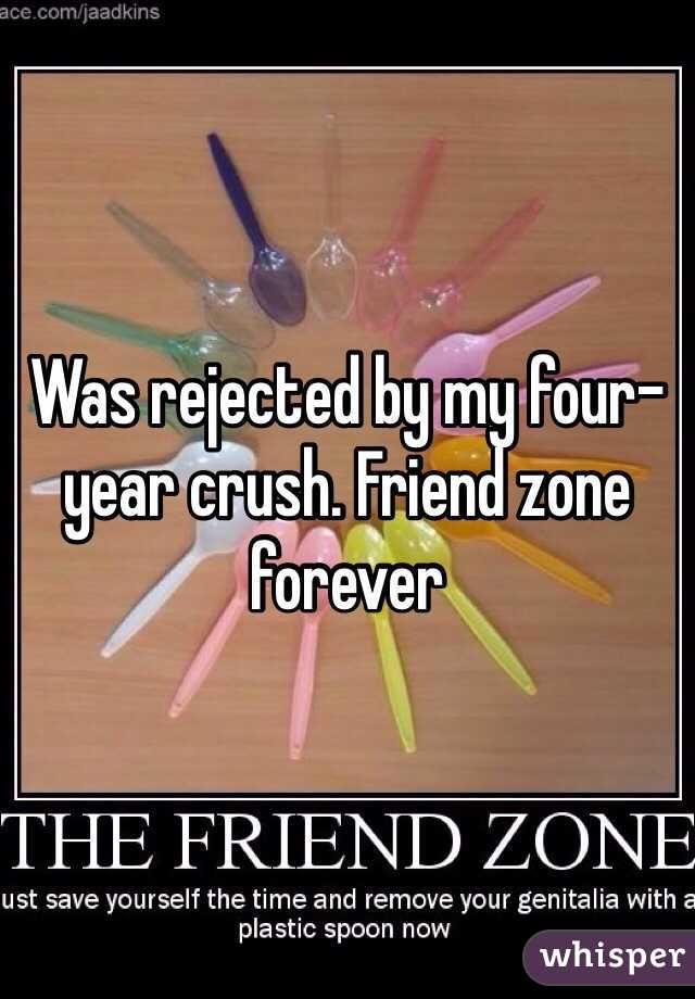 Was rejected by my four-year crush. Friend zone forever