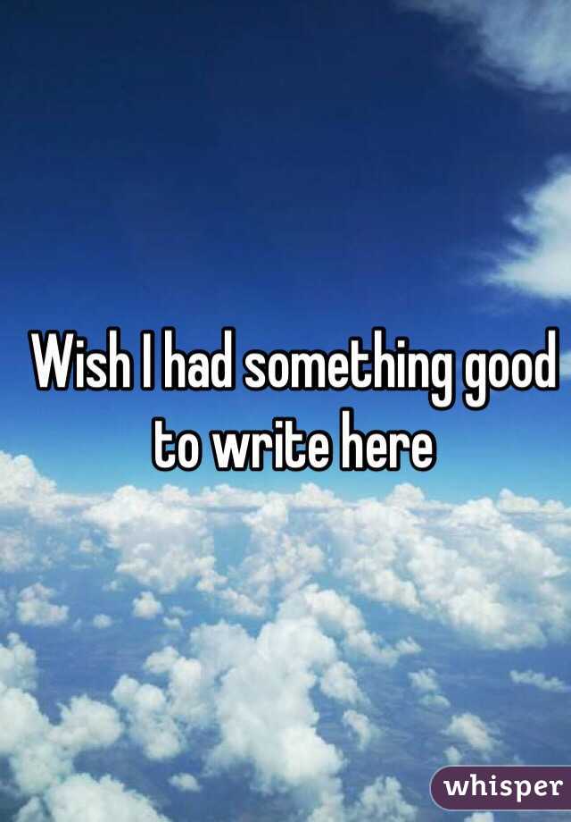 Wish I had something good to write here