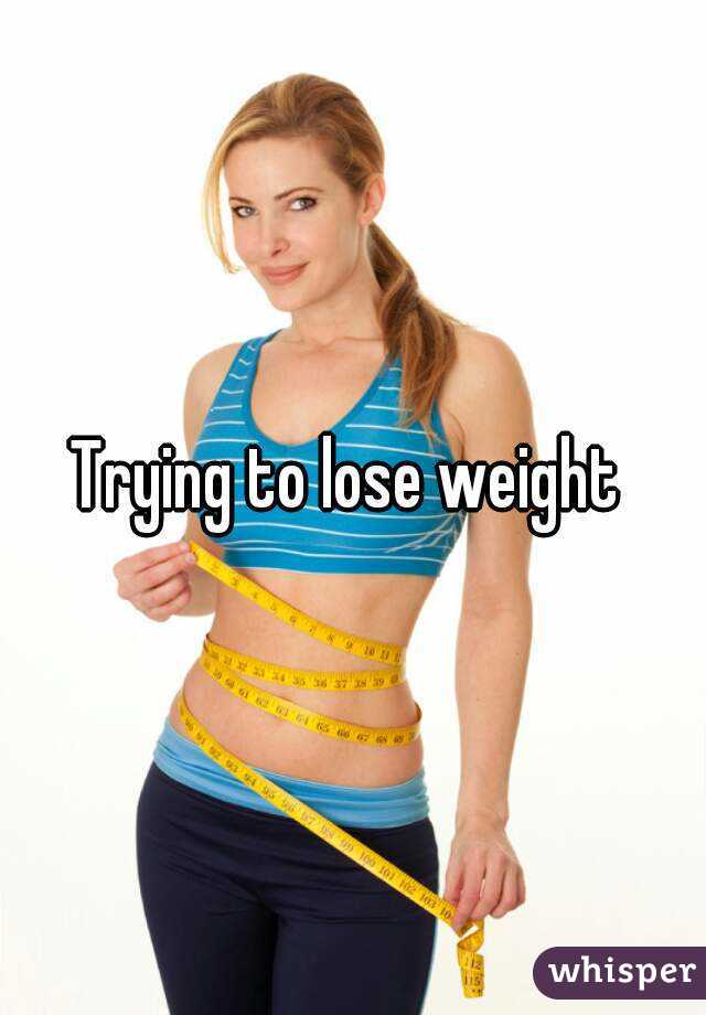 Trying to lose weight 