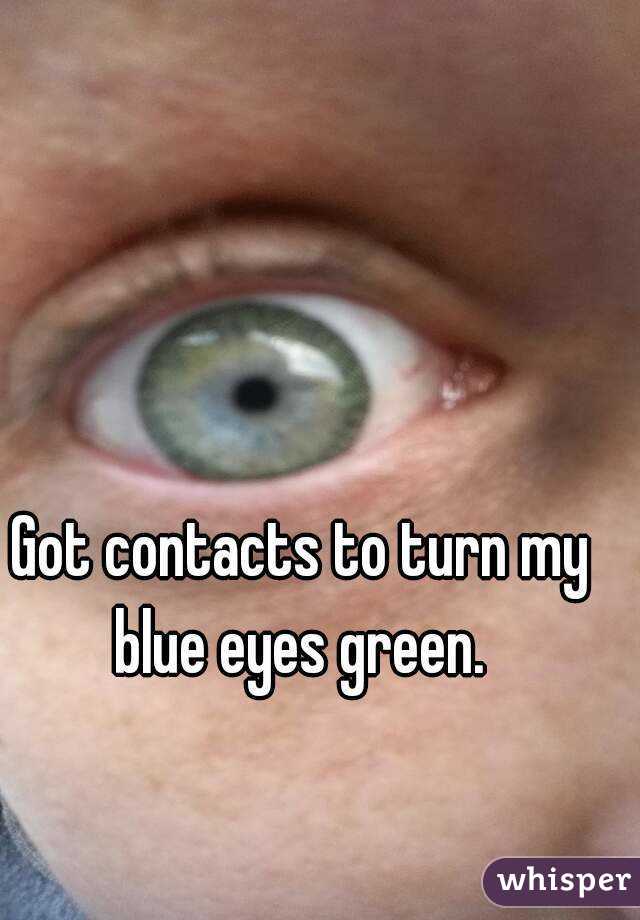 Got contacts to turn my blue eyes green. 