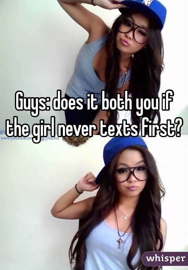 Guys: does it both you if the girl never texts first? 