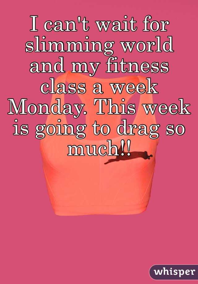 I can't wait for slimming world and my fitness class a week Monday. This week is going to drag so much!! 