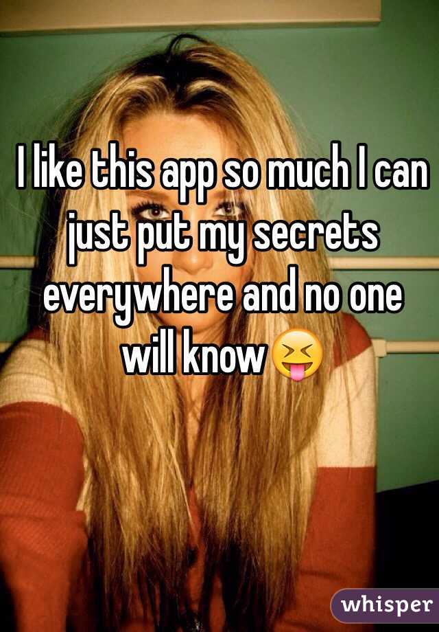 I like this app so much I can just put my secrets everywhere and no one will know😝