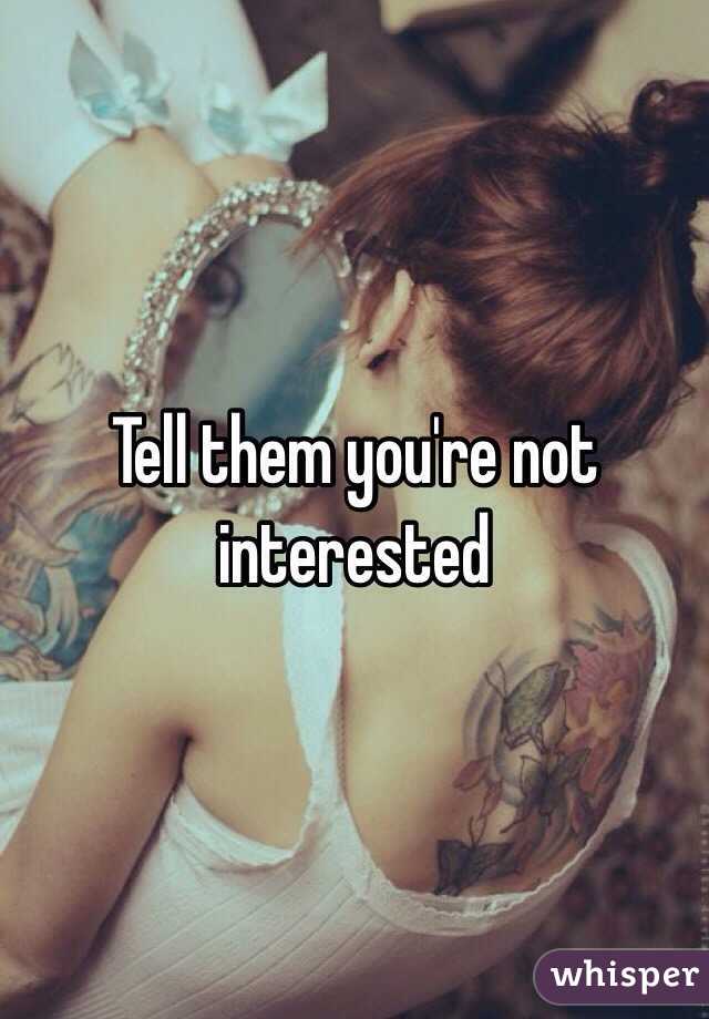 Tell them you're not interested 