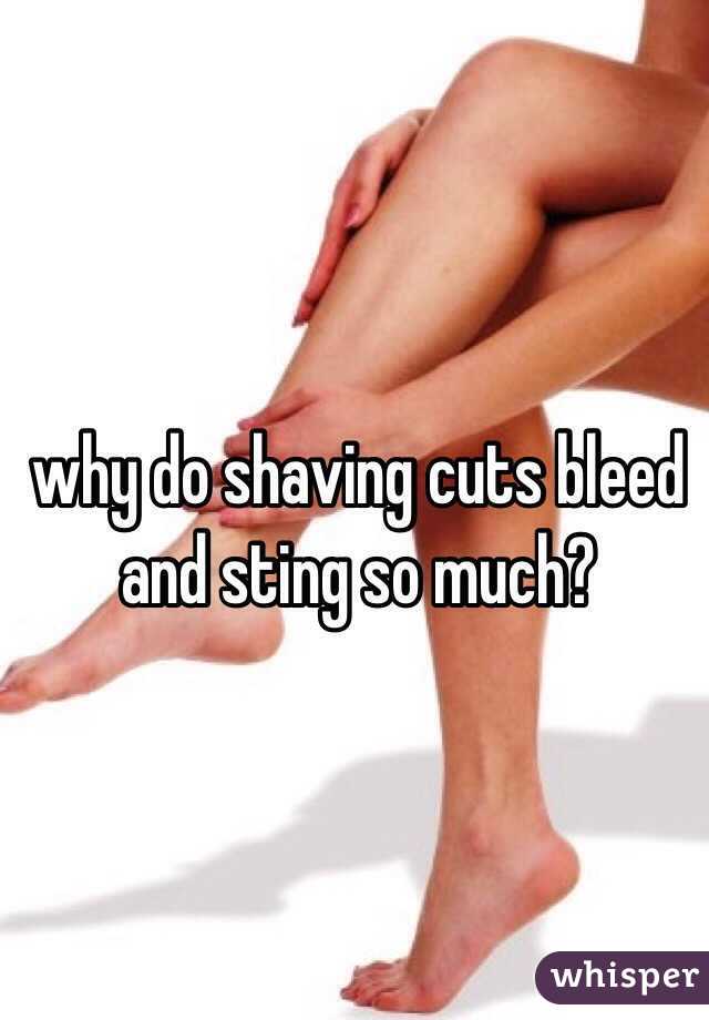 why do shaving cuts bleed and sting so much?