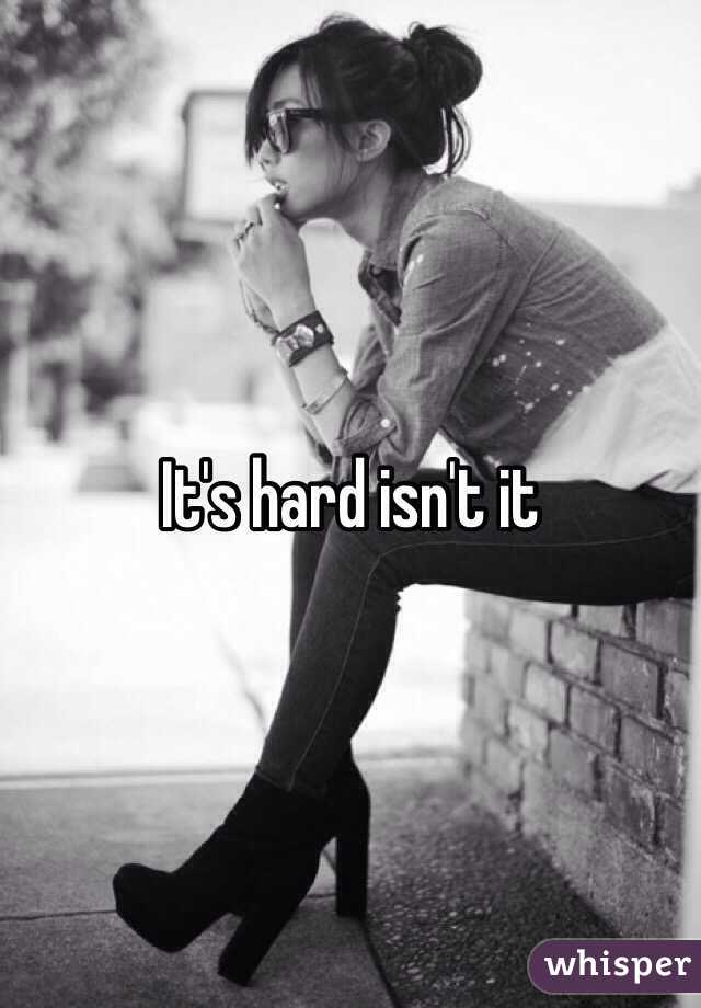 It's hard isn't it 