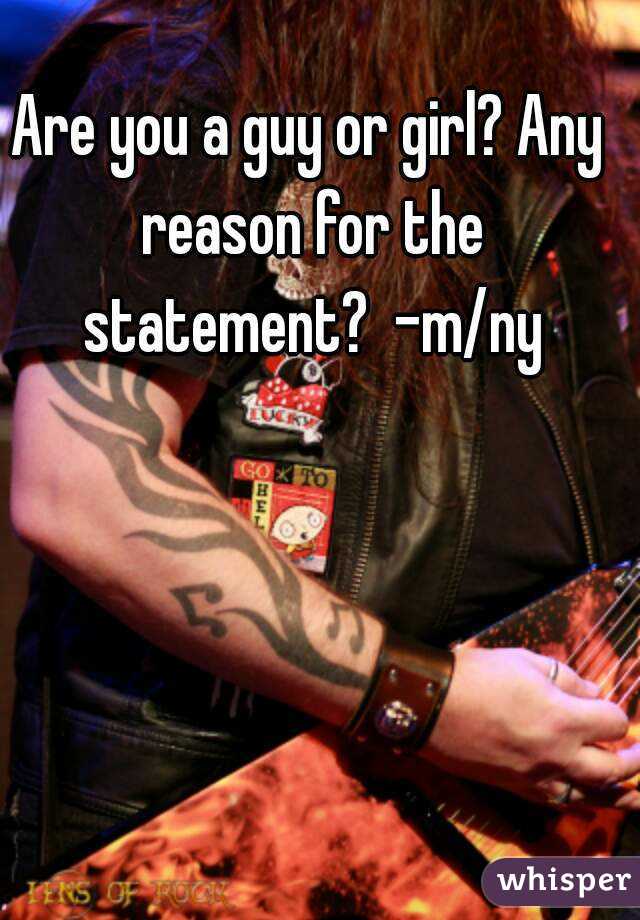 Are you a guy or girl? Any reason for the statement?  -m/ny