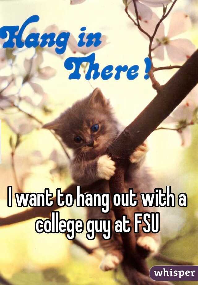 I want to hang out with a college guy at FSU 
