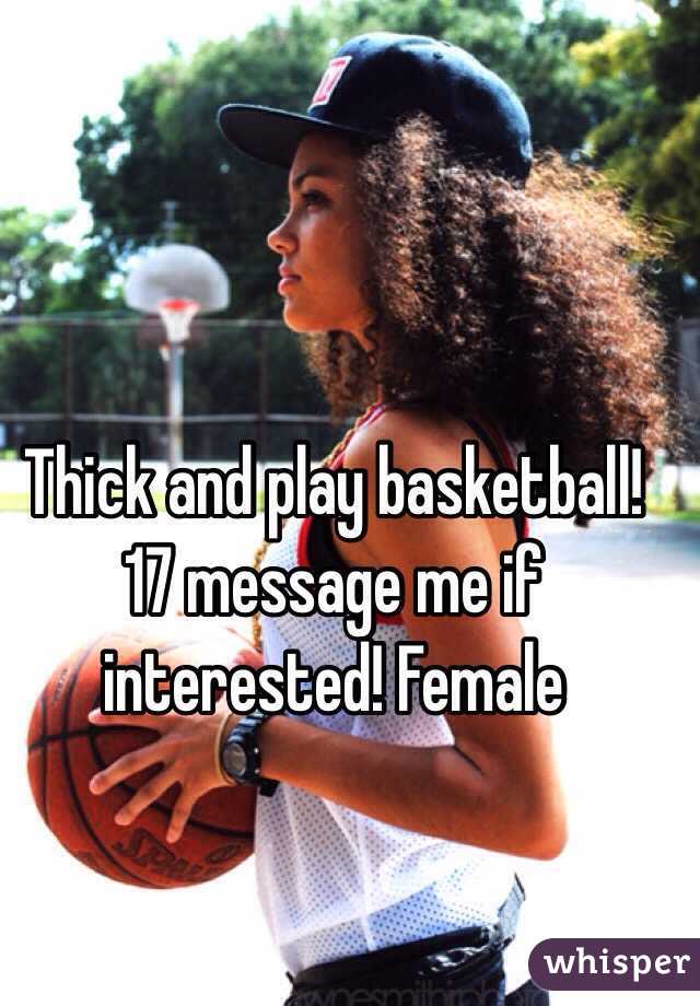 Thick and play basketball! 17 message me if interested! Female 