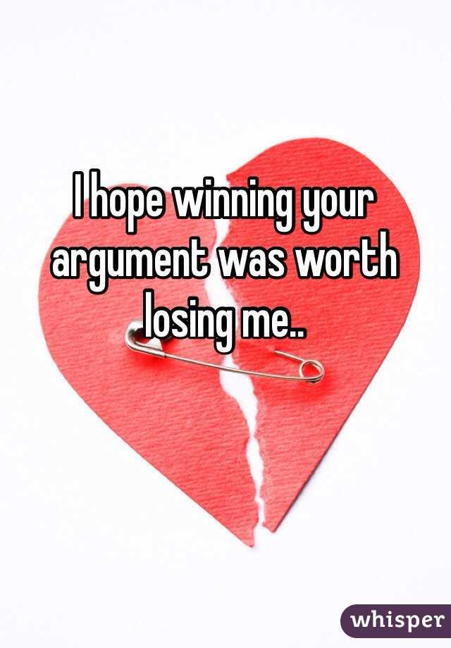 I hope winning your argument was worth losing me..