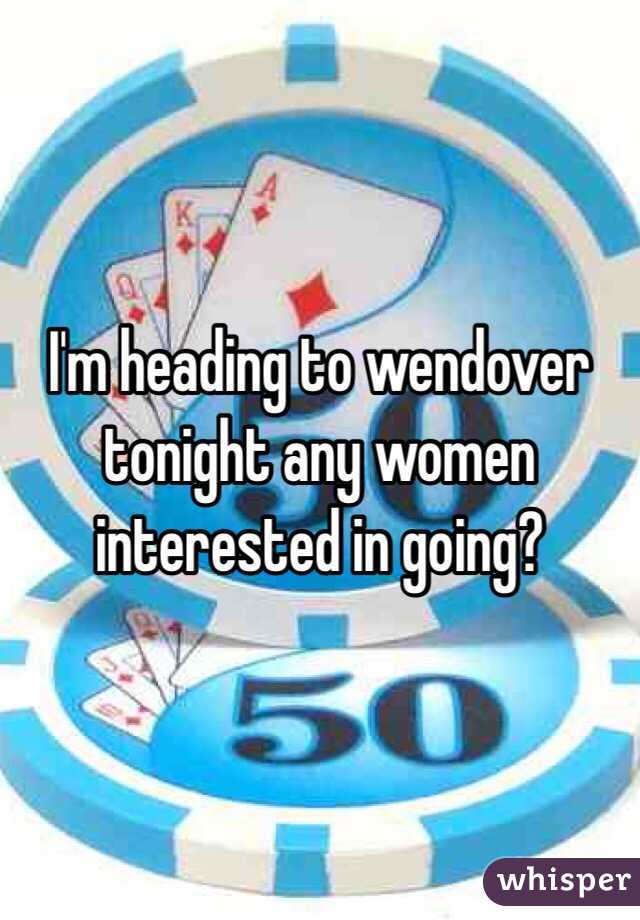 I'm heading to wendover tonight any women interested in going? 