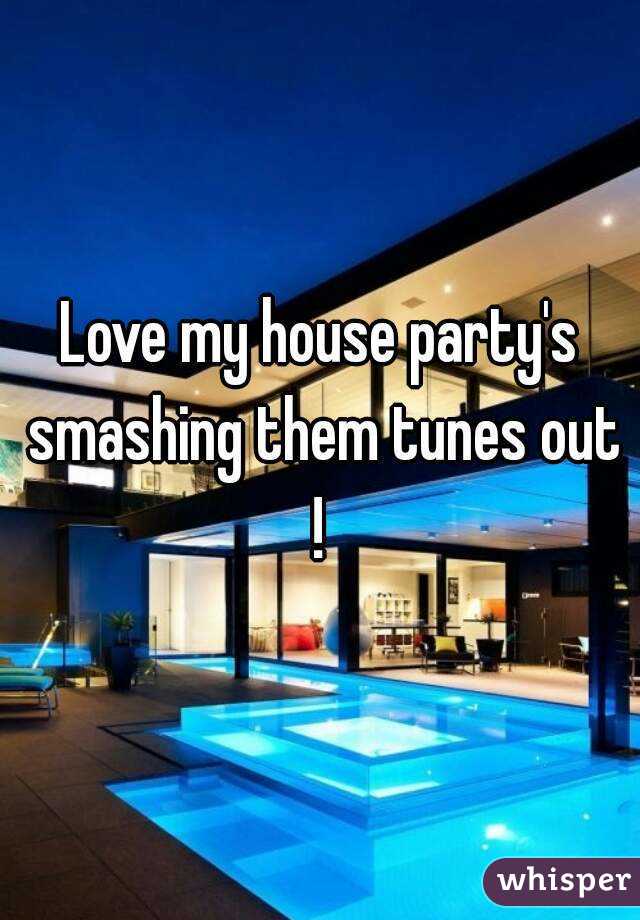 Love my house party's smashing them tunes out ! 