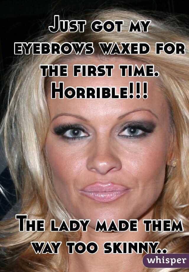 Just got my eyebrows waxed for the first time. Horrible!!! 





The lady made them way too skinny..