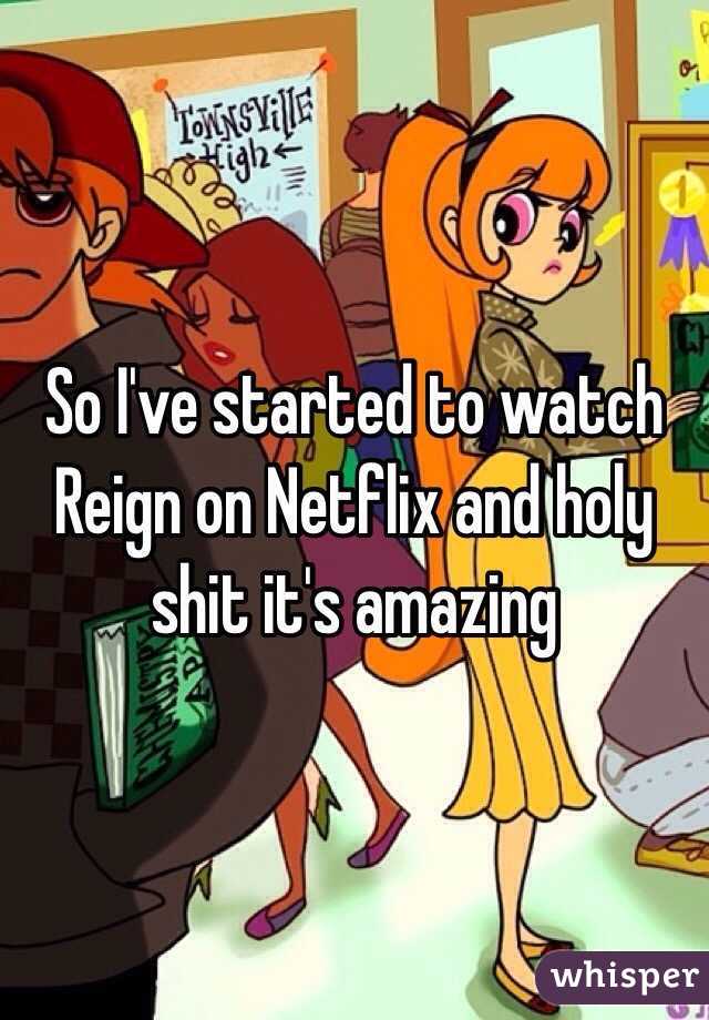 So I've started to watch Reign on Netflix and holy shit it's amazing 