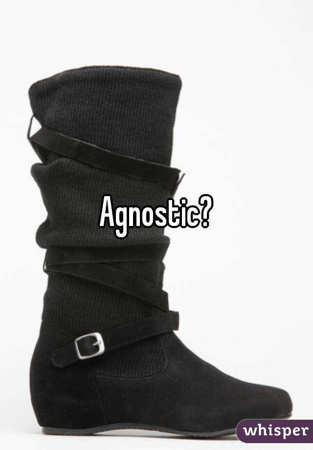 Agnostic?