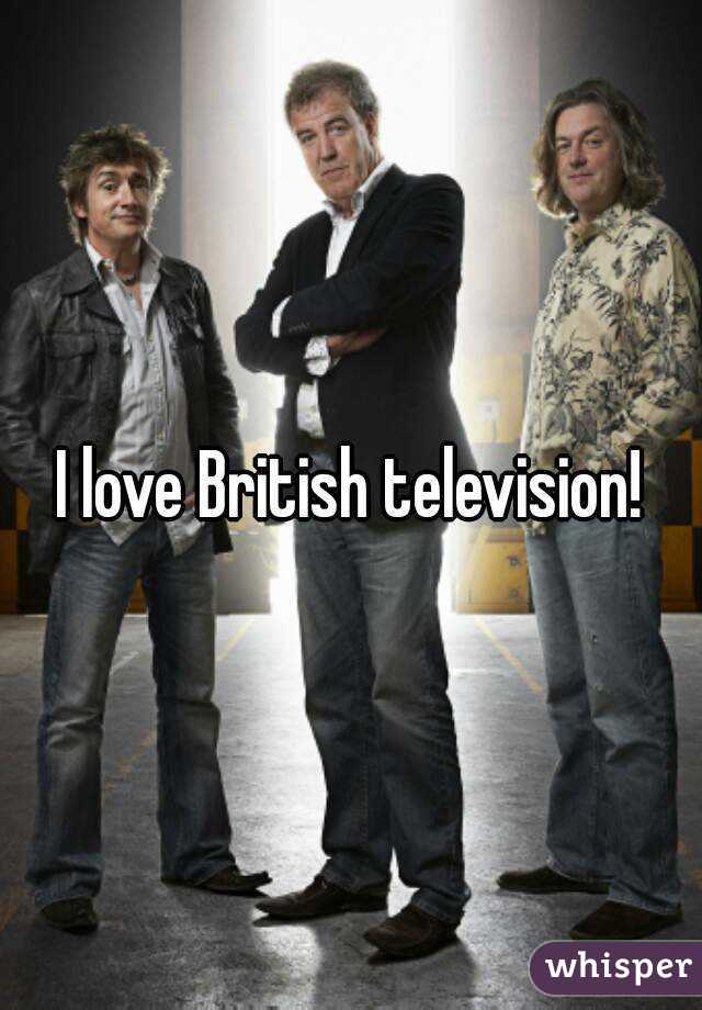 I love British television!