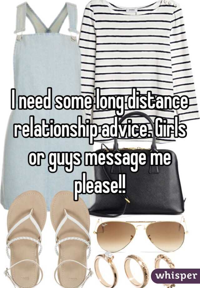 I need some long distance relationship advice. Girls or guys message me please!!