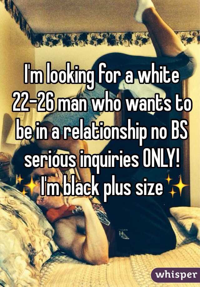 I'm looking for a white 22-26 man who wants to be in a relationship no BS serious inquiries ONLY! 
✨I'm black plus size✨
