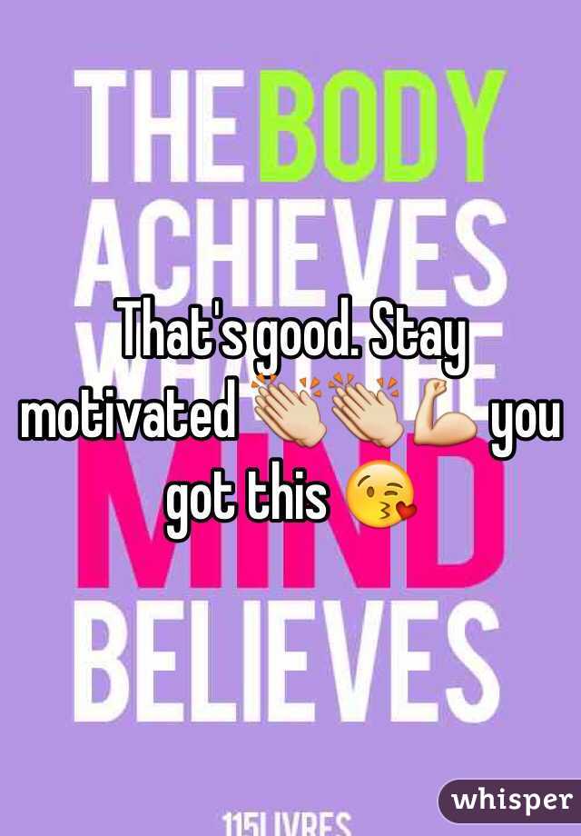 That's good. Stay motivated 👏👏💪 you got this 😘