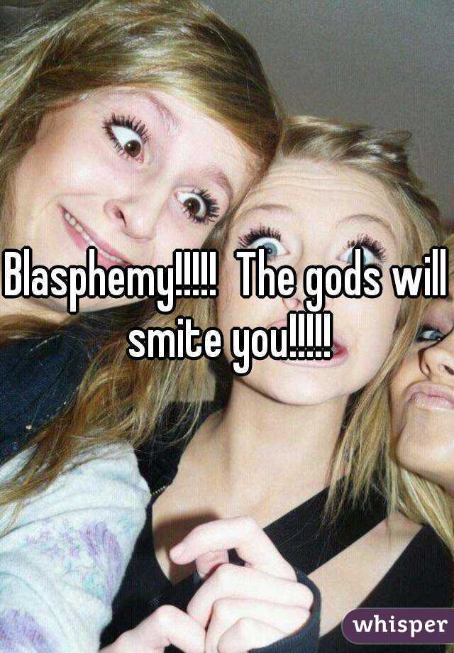 Blasphemy!!!!!  The gods will smite you!!!!!