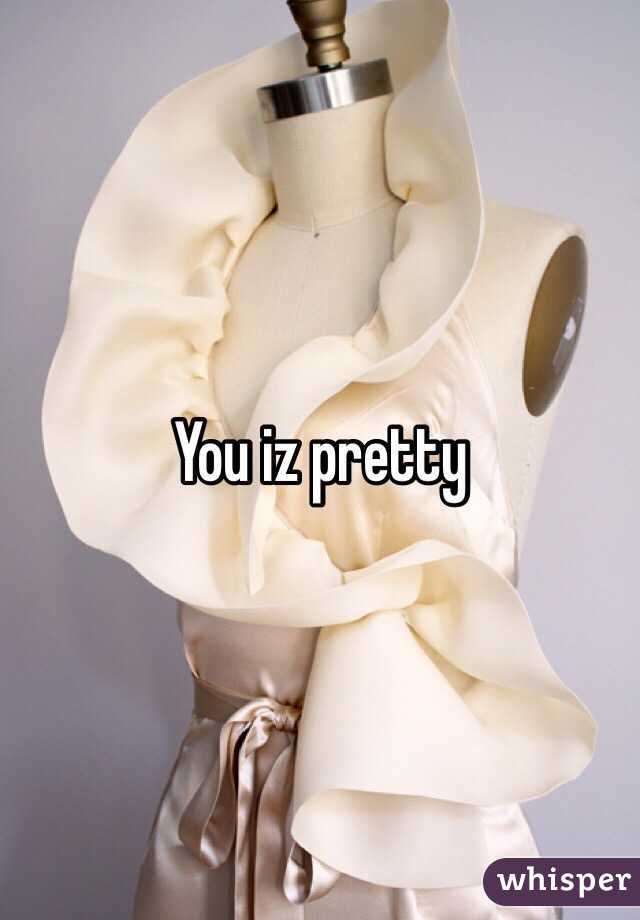 You iz pretty