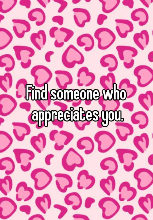 find-someone-who-appreciates-you