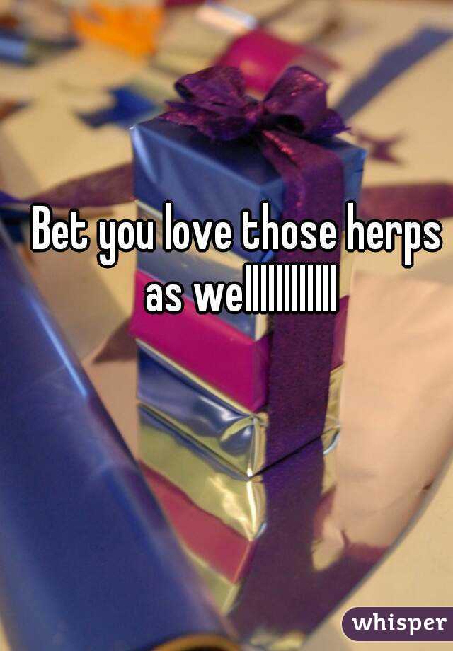 Bet you love those herps as wellllllllllll