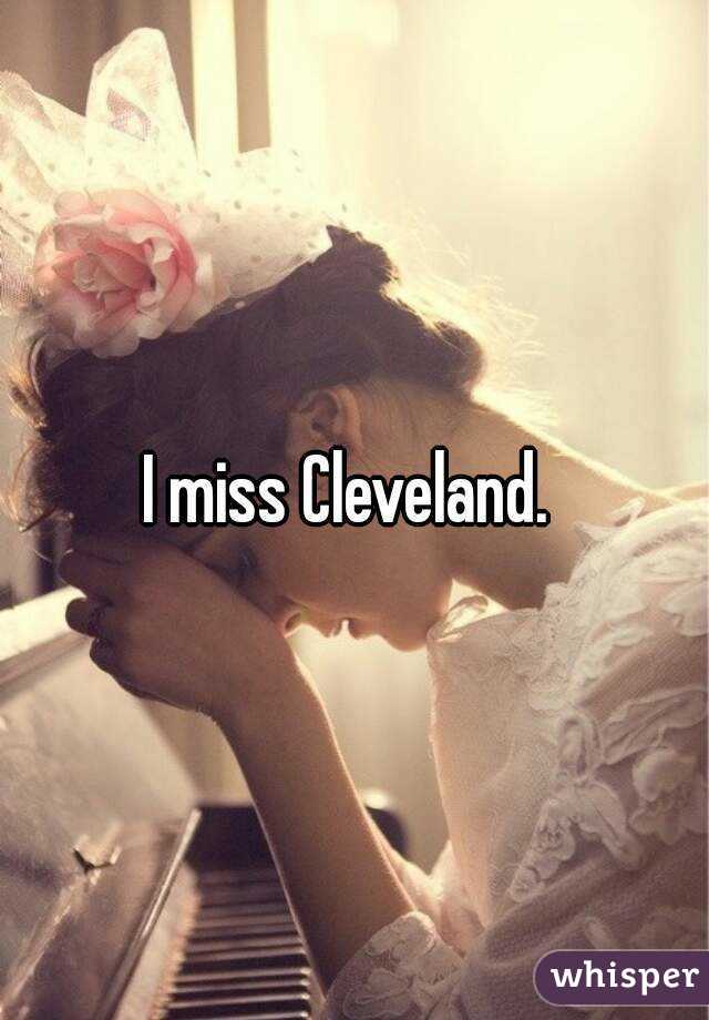 I miss Cleveland. 