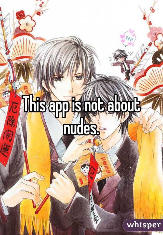 This app is not about nudes. 