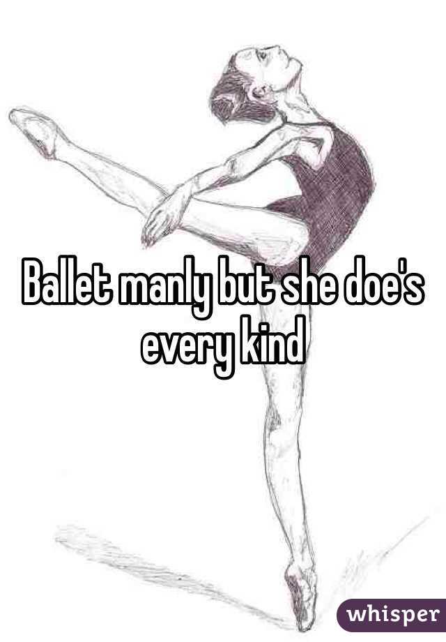Ballet manly but she doe's every kind